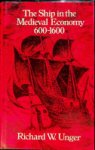 Unger, R.W. - The ship in the Medieval Economy 600-1600