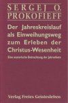 Prokofieff, Sergej O. - Der Jahreskreislauf als Einweihungsweg zum Erleben der Christus-Wesenheit. Eine esoterische Betrachtung der jahresfeste