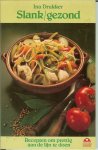 Drukker, Ina .. Tekeningen : Anke van Vulpen  .. Foto's : Christian Teubner - Slank - Gezond .. Recepten om prettig aan de lijn te doen.