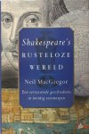 MacGregor, Neil. - Shakespeare's rusteloze wereld. Een verrassende geschiedenis in twintig voorwerpen. MacGregor, Neil. - Shakespeare's rusteloze wereld. Een verrassende geschiedenis in twintig voorwerpen.
