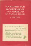 Samengesteld door K. Ter Laan - Folkloristisch Woordenboek van Nederland en Vlaams België