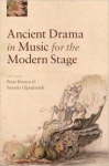 Brown, Peter;  Ograjensek, Suzana [ed.] - Ancient Drama in Music for the Modern Stage.