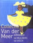 Maurer, Onno & Wim van der Meer - Collectie Van der Meer: Armando tot Mulders tot Visch