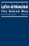 Claude Levi-Strauss 100550 - The Naked Man: Mythologiques, volume 4