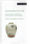 GRASSKAMP, Anna & Anne GERRITSEN [Ed.] - Transformative Jars - Asian Ceramic Vessels as Transcultural Enclosures.