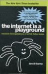 Thorne, David - The Internet Is a Playground / Irreverent Correspondences of an Evil Online Genius