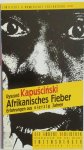 Ryszard Kapuściński - Afrikanisches Fieber