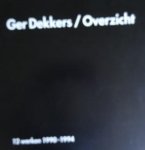 Dekkers, Ger./ Oxenaar dr. R.W.D. - Ger Dekkers. / overzicht - 12 werken  - 1990 -1994