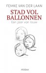 Laan, Femke van der - Stad vol ballonnen / Een jaar van rouw
