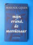 Gijsen, Marnix (pseudoniem van J.-A. Goris) - Mijn Vriend, de Moordenaar