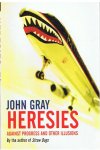 Gray, John - Heresies against progress and other illusions