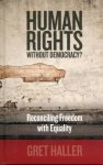 Haller, Gret. - Human rights without democracy? : reconciling freedom with equality.