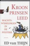 Ed van Thijn - Kroonprinsenleed Machtswisselingen in de politiek