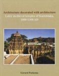 Foekema, Gerard - Architecture Decorated with Architecture. Later Medieval Temples of Karnataka, 1000-1300 AD