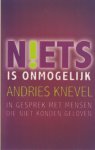 Knevel, Andries - Niets is onmogelijk. In gesprek met mensen die niet konden geloven Knevel, Andries - Niets is onmogelijk. In gesprek met mensen die niet konden geloven