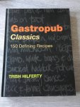 Hilferty, Trish - Gastropub Classics / 150 Defining Recipes