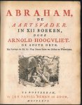 Hoogvliet, Arnold - Abraham, de Aartsvader, in XII Boeken. De Zesde Druk