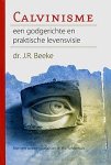 Dr. J.R. Beeke - Beeke, Dr. J.R.-Calvinisme, een godgerichte en praktische levensvisie (nieuw)