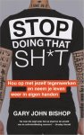 Gary John Bishop 226661 - Stop Doing That Sh*t Hou op met jezelf tegenwerken en neem je leven weer in eigen handen
