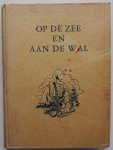 Oven-van Doorn M C van,Tomkins David  e.a. ill. Lutz Jan, Looy Rein van, Booy H Th de, Tomkins David - Op de zee en aan de wal Grote verhalen voor jongens en meisjes
