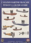 Morareau, Lucien & Jean-Louis Courtinat & Jean-Paul Rossignol & Robert Feuilloy & Thierry Le Roy - L'Aviation maritime française pendant la Grande Guerre (hydravions et avions)