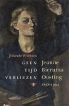 OOSTING -  Withuis, Jolande: - Geen tijd te verliezen. Jeanne Bieruma Oosting (1898-1994).