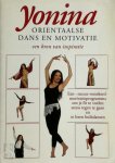 Yonina - Yonina, orientaalse dans en motivatie een -succes verzekerd- motivatieprogramma om je fit te voelen, stress tegen te gaan en te leren buikdansen