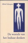 Alfred Scheepers - De wortels van het Indiase denken