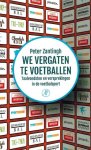 ZANTINGH, PETER - We vergaten te voetballen -Taalvondsten en versprekingen in de voetbalsport
