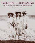 Philipp Blom, Veronica Buckley - Twilight of the Romanovs A Photographic Odyssey Across Imperial Russia
