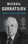 Michail Gorbatsjov 59045 - Wat er op het spel staat Mijn oproep voor vrede en vrijheid
