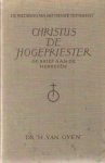 Oyen, H. van - Christus de hogepriester. De brief aan de Hebreeën. Prediking van het Nieuwe Testament Oyen, H. van - Christus de hogepriester. De brief aan de Hebreeën. Prediking van het Nieuwe Testament