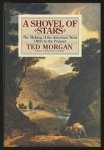 Ted Morgan 42353 - A shovel of stars: the making of the American West 1800 to the present