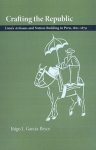 Inigo L. Garcia-Bryce - Crafting the Republic: Lima's Artisans and Nation Building in Peru, 1821-1879
