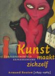 Berg, Susan van den. - Kunst maakt zichzelf, een diepgeworteld expressionisme, Armand Bouten [1893-1965]