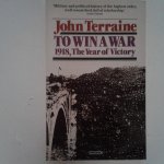 Terraine, John - To Win a War ; 1918, the Year of Victory