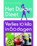 Dukan, Pierre - Het Dukan Dieet - Verlies 10 kilo in 60 dagen / verlies 10 kilo in 60 dagen