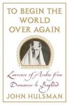 John C. Hulsman - To Begin the World Over Again