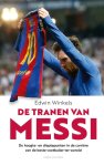 Edwin Winkels 58936 - De tranen van Messi De hoogte- en dieptepunten in de carrière van de beste voetballer ter wereld