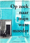 TINTELEN , Cor van - Op zoek naar mijn ware moeder. Het levensverhaal van een Utrechts pleegkind uit de Zeven Steegjes.
