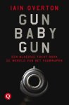 Iain Overton - Gun Baby Gun