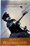 Nicholson, Mavis - What Did You Do in the War, Mummy? Women in World War II