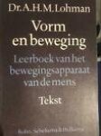 Lohman A.H.M. - Vorm en beweging  (leerboek van het bewegingsapparaat van de mens PLATEN)