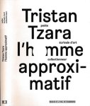 Fauchereau, Serge - Tristan Tzara:  L'homme approximatif