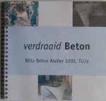 Timmermans Guus, Post Jouke e.a.  Illustrator : Timmermans Guus e.a. - Verdraaid Beton Blitz Beton Atelier 2002 TU/e