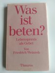 Friedrich Weinreb - WAS IST BETEN? LEBENSPRAXIS ALS GEBET