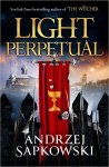 Andrzej Sapkowski 55403 - Light Perpetual Book Three