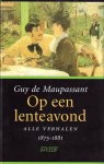 Maupassant, Guy de - Op een lenteavond. Alle verhalen 1875-1881