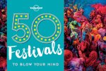  - Lonely planet: 50 festivals to blow your mind (1st ed)