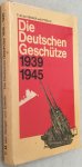 Senger, F.M von und Etterlin, ed., - Die deutschen Geschütze 1939-1945